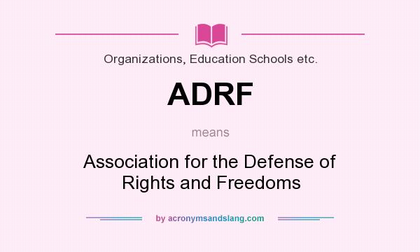 What does ADRF mean? It stands for Association for the Defense of Rights and Freedoms