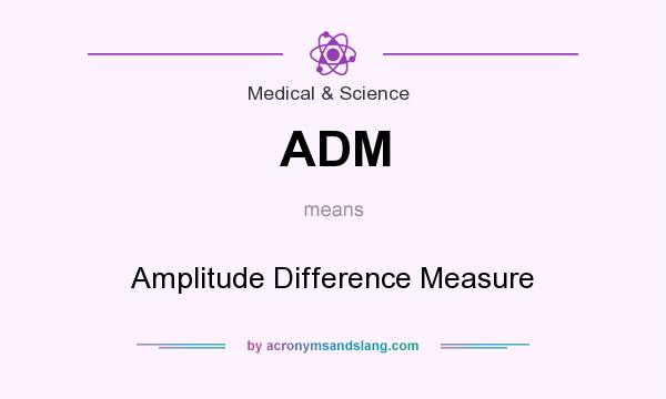 What does ADM mean? It stands for Amplitude Difference Measure