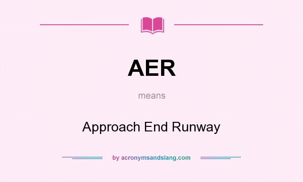What does AER mean? It stands for Approach End Runway
