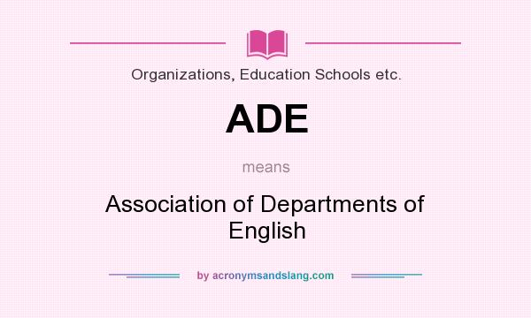 What does ADE mean? It stands for Association of Departments of English