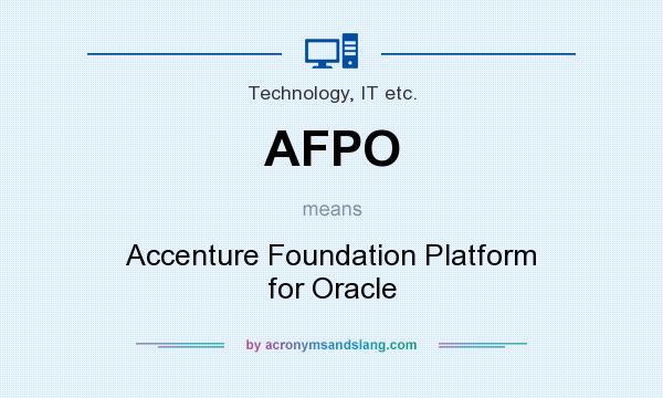 What does AFPO mean? It stands for Accenture Foundation Platform for Oracle