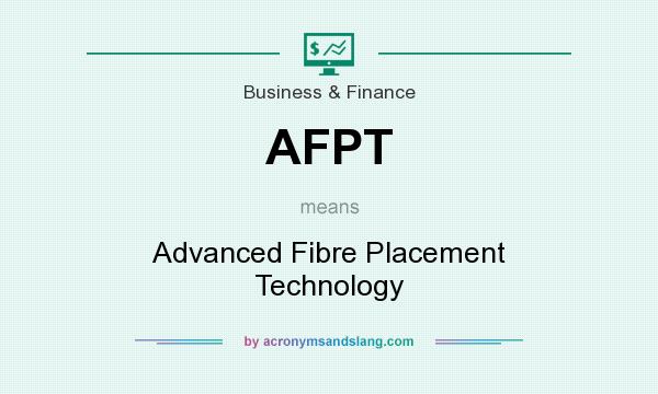 What does AFPT mean? It stands for Advanced Fibre Placement Technology
