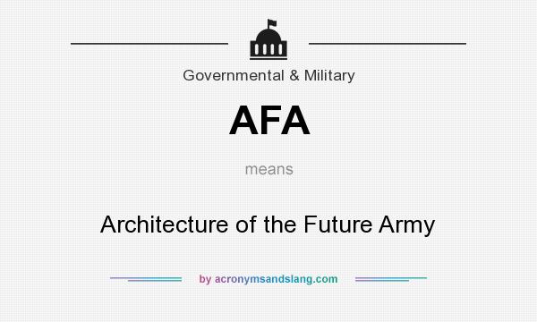 What does AFA mean? It stands for Architecture of the Future Army
