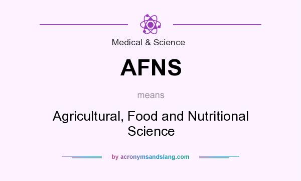 What does AFNS mean? It stands for Agricultural, Food and Nutritional Science