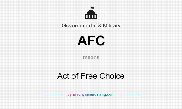 What does AFC mean? It stands for Act of Free Choice