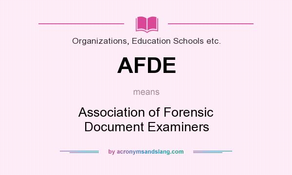 What does AFDE mean? It stands for Association of Forensic Document Examiners