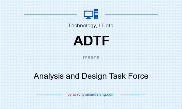 What does ADTF mean? It stands for Analysis and Design Task Force