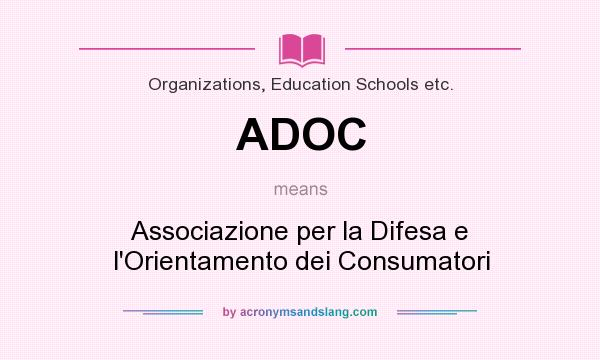 What does ADOC mean? It stands for Associazione per la Difesa e l`Orientamento dei Consumatori