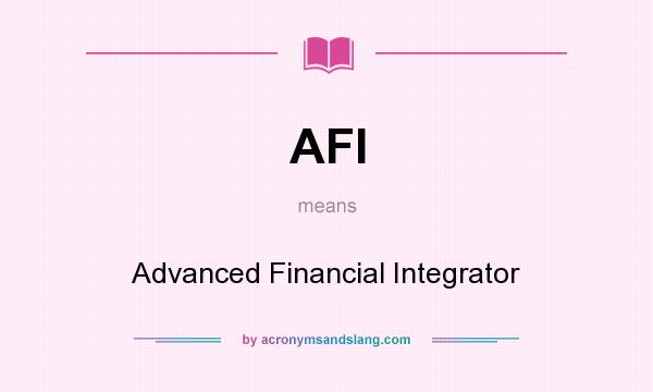 What does AFI mean? It stands for Advanced Financial Integrator