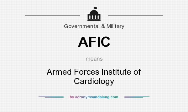 What does AFIC mean? It stands for Armed Forces Institute of Cardiology