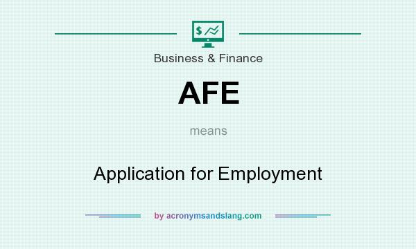 What does AFE mean? It stands for Application for Employment