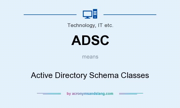 What does ADSC mean? It stands for Active Directory Schema Classes