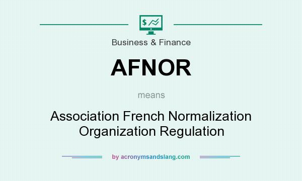 What does AFNOR mean? It stands for Association French Normalization Organization Regulation