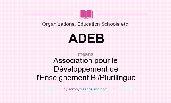 What does ADEB mean? It stands for Association pour le Développement de l`Enseignement Bi/Plurilingue
