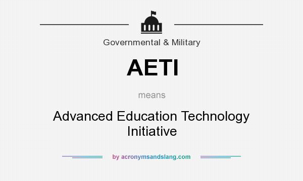 What does AETI mean? It stands for Advanced Education Technology Initiative