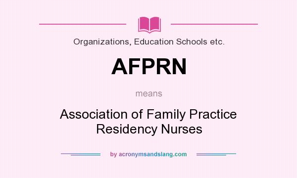 What does AFPRN mean? It stands for Association of Family Practice Residency Nurses