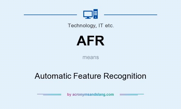 What does AFR mean? It stands for Automatic Feature Recognition