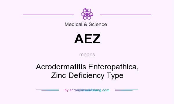 What does AEZ mean? It stands for Acrodermatitis Enteropathica, Zinc-Deficiency Type
