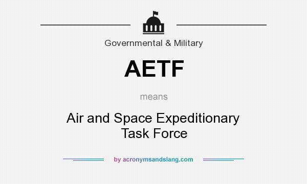 What does AETF mean? It stands for Air and Space Expeditionary Task Force
