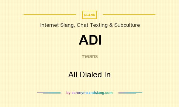 What does ADI mean? It stands for All Dialed In