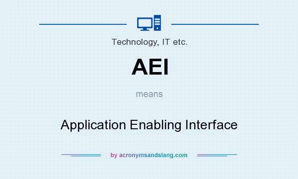 What does AEI mean? It stands for Application Enabling Interface