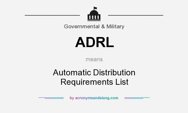 What does ADRL mean? It stands for Automatic Distribution Requirements List