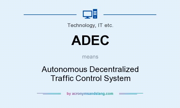 What does ADEC mean? It stands for Autonomous Decentralized Traffic Control System