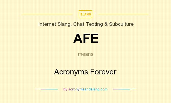 What does AFE mean? It stands for Acronyms Forever