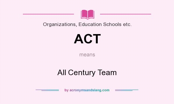 What does ACT mean? It stands for All Century Team