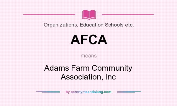 What does AFCA mean? It stands for Adams Farm Community Association, Inc