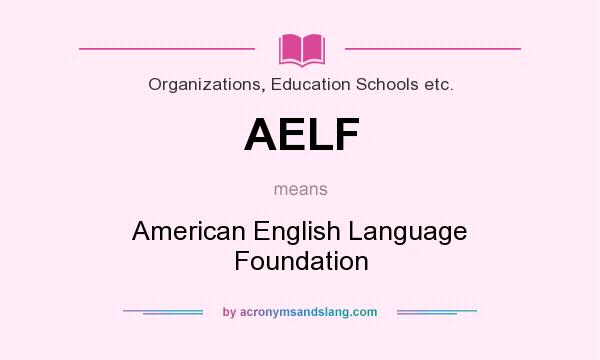 What does AELF mean? It stands for American English Language Foundation