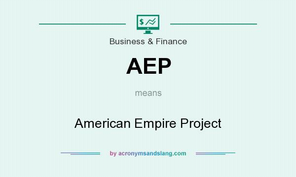 What does AEP mean? It stands for American Empire Project