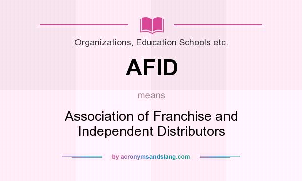 What does AFID mean? It stands for Association of Franchise and Independent Distributors