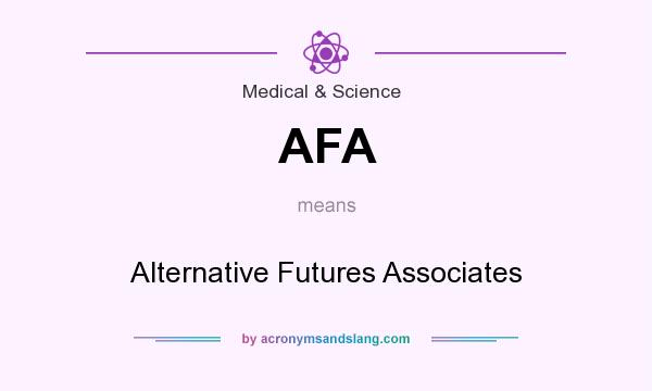 What does AFA mean? It stands for Alternative Futures Associates