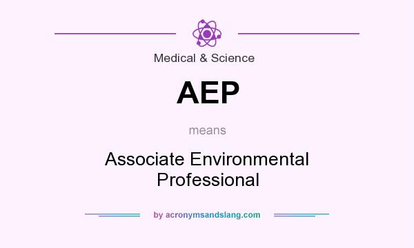 What does AEP mean? It stands for Associate Environmental Professional