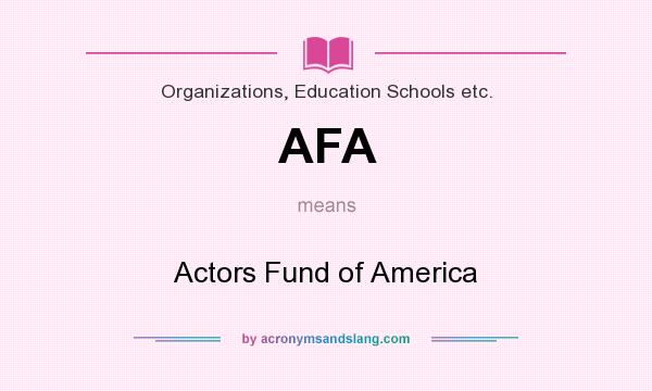 What does AFA mean? It stands for Actors Fund of America