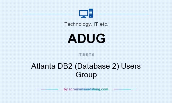 What does ADUG mean? It stands for Atlanta DB2 (Database 2) Users Group