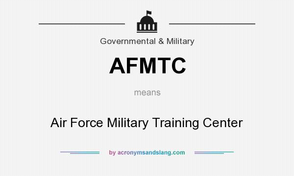 What does AFMTC mean? It stands for Air Force Military Training Center