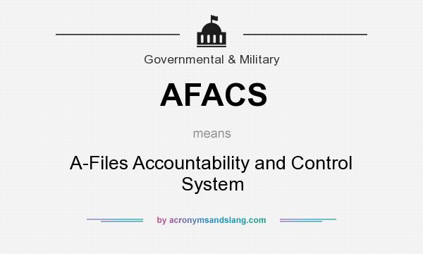 What does AFACS mean? It stands for A-Files Accountability and Control System
