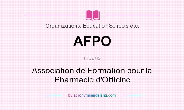 What does AFPO mean? It stands for Association de Formation pour la Pharmacie d`Officine