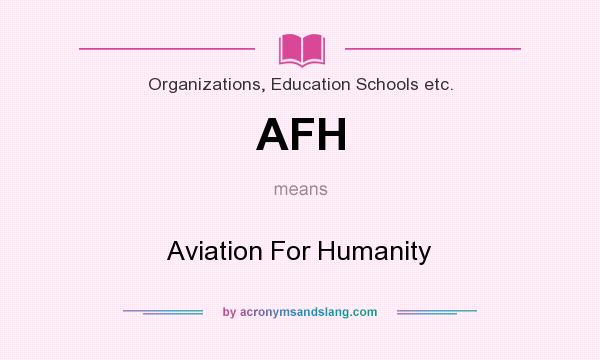 What does AFH mean? It stands for Aviation For Humanity