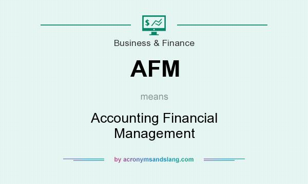 What does AFM mean? It stands for Accounting Financial Management