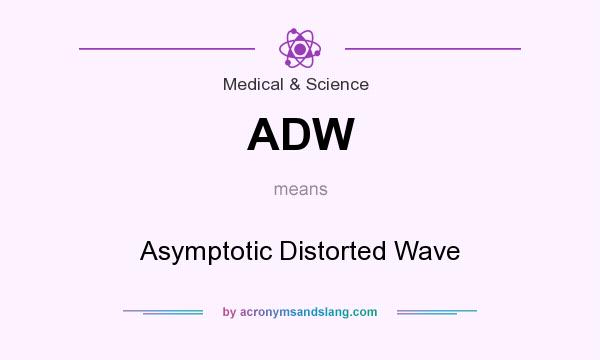 What does ADW mean? It stands for Asymptotic Distorted Wave