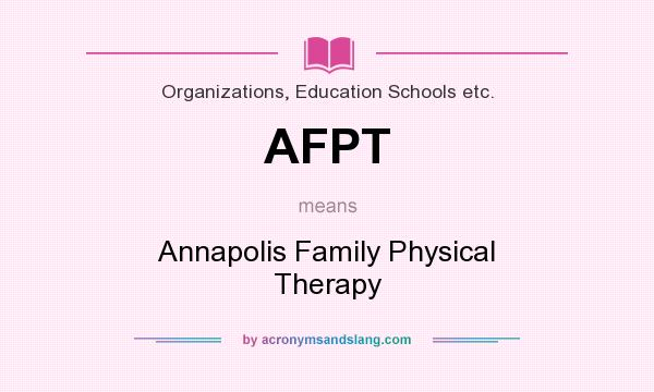 What does AFPT mean? It stands for Annapolis Family Physical Therapy