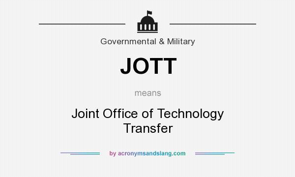 What does JOTT mean? It stands for Joint Office of Technology Transfer
