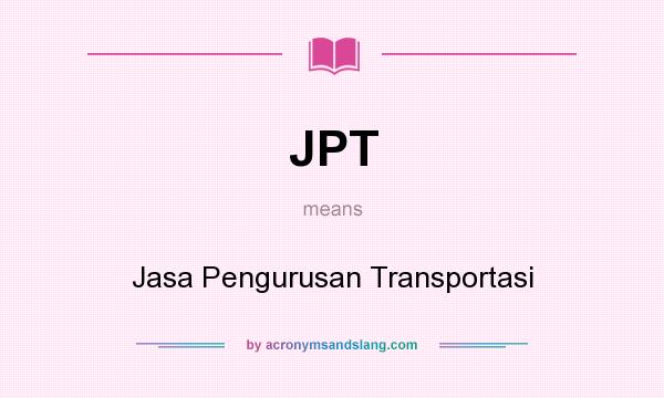 What does JPT mean? It stands for Jasa Pengurusan Transportasi