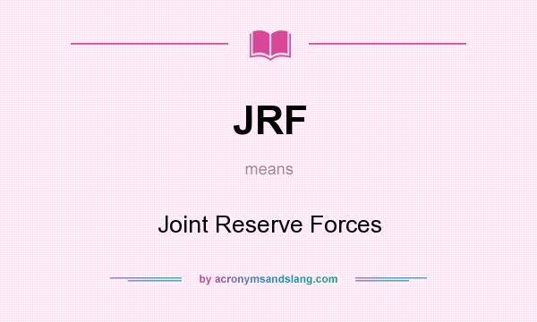 What does JRF mean? It stands for Joint Reserve Forces