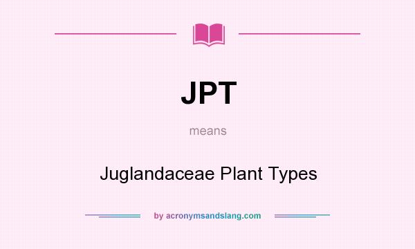 What does JPT mean? It stands for Juglandaceae Plant Types