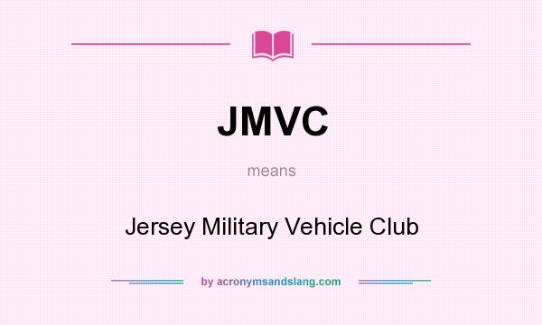 What does JMVC mean? It stands for Jersey Military Vehicle Club