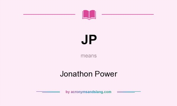 What does JP mean? It stands for Jonathon Power